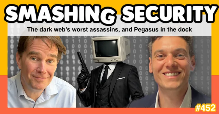 Smashing Security podcast #452: The dark web’s worst assassins, and Pegasus in the dock